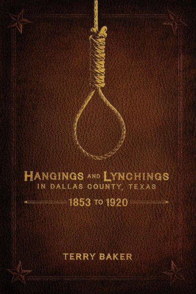 Hangings and Lynchings Dallas County, Texas: 1853 to 1920