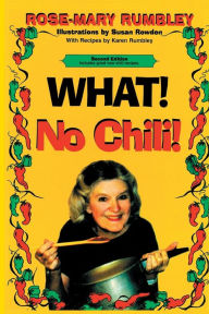 Title: What! No Chili!, Author: Rose-Mary Rumbley PH D