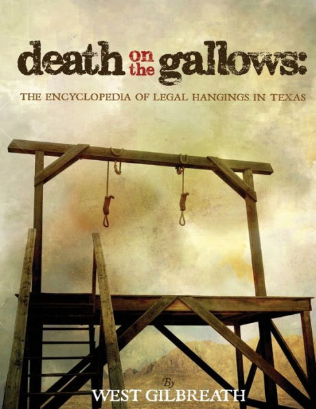 Death on The Gallows: Encyclopedia of Legal Hangings Texas