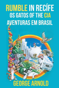 Title: Rumble in Recífe Os Gatos of the CIA Aventuras em Brasil, Author: George Arnold