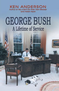 Title: George Bush: A Lifetime of Service, Author: Ken Anderson