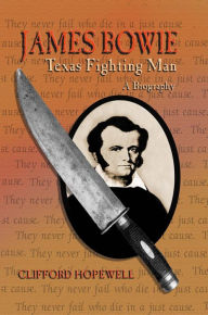 Title: James Bowie: Texas Fighting Man, Author: Clifford Hopewell