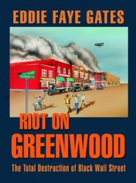 Title: Riot on Greenwood: The Total Destruction of Black Wall Street, Author: Eddie Faye Gates