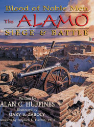 Title: Blood of Noble Men: The Alamo Siege & Battle, Author: Alan C Huffines