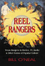 Reel Rangers: Texas Rangers in Movies, TV, Radio & Other Forms of Popular Culture