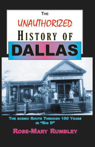 Title: Unauthorized History of Dallas: The Scenic Route Through 150 Years in 