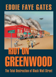 Title: Riot on Greenwood: The Total Destruction of Black Wall Street, Author: Eddie Faye Gates