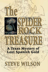 Title: Spider Rock Treasure: A Texas Mystery of Lost Spanish Gold, Author: Steve Wilson