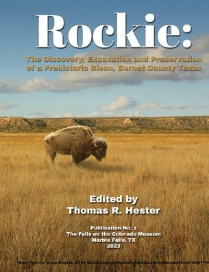 Rockie: The Discovery, Excavation and Preservation of a Prehistoric Bison, Burnet County, Texas