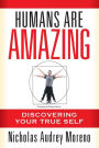 Humans Are Amazing: Discovering Your True Self