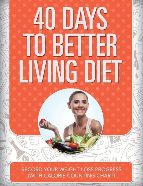 40 Days to Better Living Diet: Record Your Weight Loss Progress (with Calorie Counting Chart)