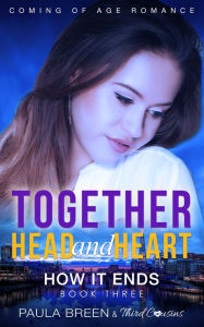 Title: Together Head and Heart - How it Ends (Book 3) Coming of Age Romance, Author: Third Cousins