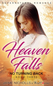 Title: Heaven Falls - No Turning Back (Book 3) Supernatural Romance, Author: Third Cousins