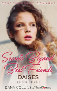 Title: Secrets Beyond Best Friends - Daises (Book 3) Contemporary Romance, Author: Third Cousins