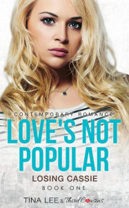 Title: Love's Not Popular - Losing Cassie (Book 1) Contemporary Romance, Author: Third Cousins