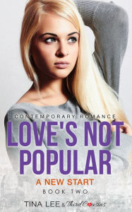 Title: Love's Not Popular - A New Start (Book 2) Contemporary Romance, Author: Third Cousins