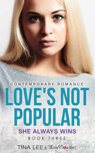 Title: Love's Not Popular - She Always Wins (Book 3) Contemporary Romance, Author: Third Cousins