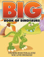 Big Book Of Dinosaurs: Coloring Book For All Kids Who Love Dinosaurs