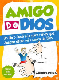 Title: Amigo de Dios: Un libro ilustrado para niños que desean estar más cerca de Dios, Author: Andrés Reina