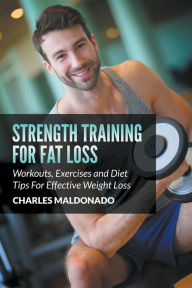 Strength Training For Fat Loss: Workouts, Exercises And Diet Tips For ...