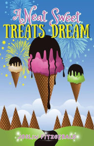 Title: A Neat Sweet Treats Dream, Author: Joslin Fitzgerald