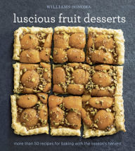 Title: Luscious Fruit Desserts: More Than 50 Recipes for Baking with the Season's Harvest, Author: The Editors of Williams-Sonoma