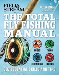 Title: The Total Fly Fishing Manual: 307 Essential Skills and Tips, Author: Joe Cermele