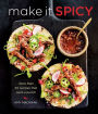 Make it Spicy: More Than 50 Recipes That Pack a Punch