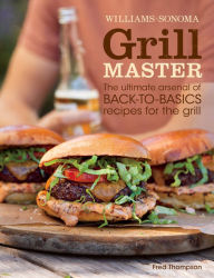 Title: Grill Master: The Ultimate Arsenal of Back-to-Basics Recipes for the Grill, Author: Fred Thompson