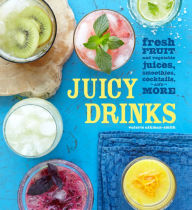 Title: Juicy Drinks: Fresh Fruit and Vegetable Juices, Smoothies, Cocktails, and More, Author: Valerie Aikman-Smith