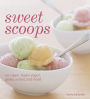 Sweet Scoops: Ice Cream, Frozen Yogurt, Gelato, Sorbet, and More!