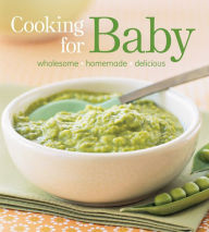 Title: Cooking for Baby: Wholesome, Homemade, Delicious, Author: Lisa Barnes
