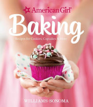 Title: American Girl Baking: Recipes for Cookies, Cupcakes & More, Author: Williams-Sonoma