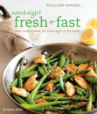 Title: Weeknight Fresh & Fast: Simple, Healthy Meals for Every Night of the Week, Author: Kristine Kidd