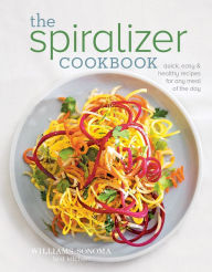 Title: The Spiralizer Cookbook: Quick, Easy & Healthy Recipes for Any Meal of the Day, Author: The Williams-Sonoma Test Kitchen