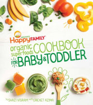 Title: The Happy Family Organic Superfoods Cookbook For Baby & Toddler, Author: Shazi Visram