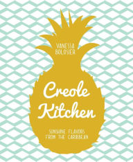 Title: Creole Kitchen: Sunshine Flavors from the Caribbean, Author: Vanessa Bolosier