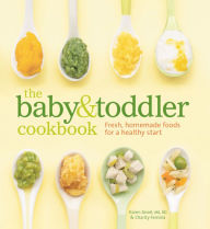 Title: The Baby and Toddler Cookbook: Fresh, Homemade Foods for a Healthy Start, Author: Karen Ansel