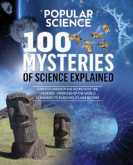 Title: 100 Mysteries of Science Explained, Author: The Editors of Popular Science