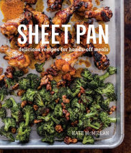 Title: Sheet Pan: Delicious Recipes for Hands-Off Meals, Author: Kate McMillan