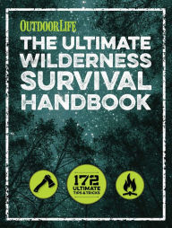 Title: The Ultimate Wilderness Survival Handbook: 156 Tips for Any Environment, Author: Outdoor Life