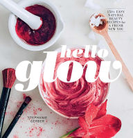 Title: Hello Glow: 150+ Easy Natural Beauty Recipes for A Fresh New You, Author: Emmanuelle Jouet-Pastre