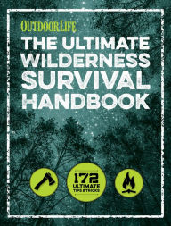 Title: The Ultimate Wilderness Survival Handbook: 172 Ultimate Tips and Tricks, Author: Editors of Outdoor Life