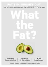 Title: What the Fat?: Fat's In, Sugar's Out: How to Live the Ultimate Low Carb Healthy Fat Lifestyle, Author: Grant Schofield