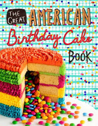 Title: The Great American Birthday Cake Book, Author: Dean Brettschneider