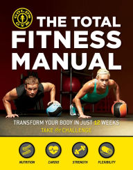 Title: The Total Fitness Manual: Transform Your Body in 12 Weeks, Author: Gold's Gym