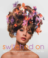 Title: Switched On: Women Who Revolutionized Style in the 60s, Author: David Wills