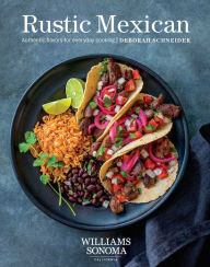 Title: Rustic Mexican: Authentic Flavors for Everyday Cooking, Author: Deborah Schneider