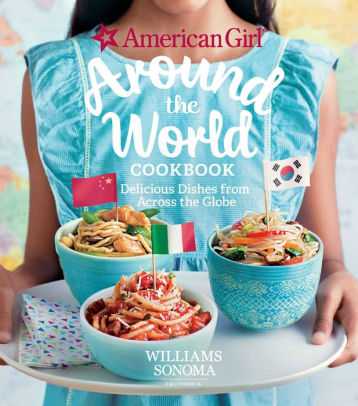 American Girl Around The World Cookbook Delicious Dishes From Across The Globehardcover - 