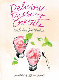 Title: Delicious Dessert Cocktails, Author: Barbara Scott-Goodman